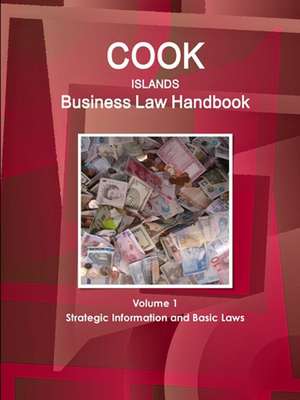 Cook Islands Business Law Handbook Volume 1 Strategic Information and Basic Laws de Www. Ibpus. Com