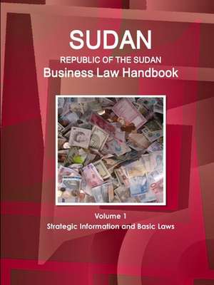 Sudan (Republic of the Sudan) Business Law Handbook Volume 1 Strategic Information and Basic Laws de Www. Ibpus. Com