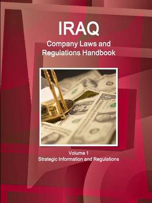 Iraq Company Laws and Regulations Handbook Volume 1 Strategic Information and Regulations de Ibpus. Com