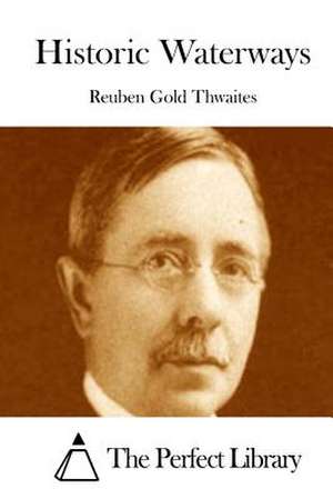 Historic Waterways de Reuben Gold Thwaites