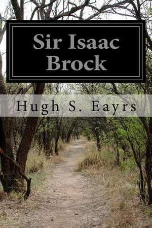 Sir Isaac Brock de Hugh S. Eayrs