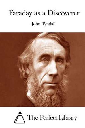 Faraday as a Discoverer de John Tyndall