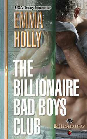 The Billionaire Bad Boys Club de Emma Holly