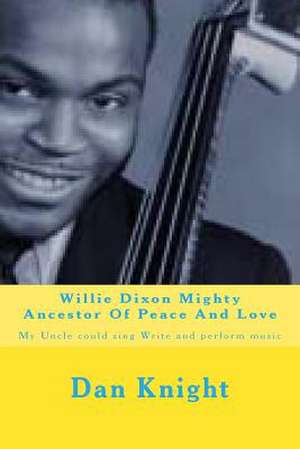 Willie Dixon Mighty Ancestor of Peace and Love de Show Dan Edward Knight Sr