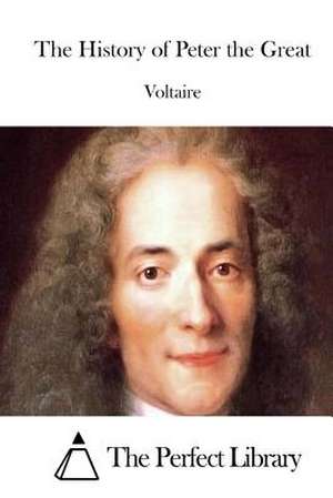 The History of Peter the Great de Voltaire