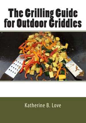 The Grilling Guide to Outdoor Griddles de Katherine Love