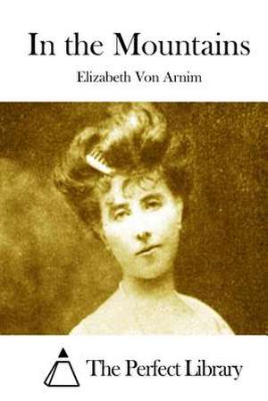 In the Mountains de Elizabeth Von Arnim