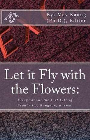 Let It Fly with the Flowers de Kyi May Kaung Ph. D.