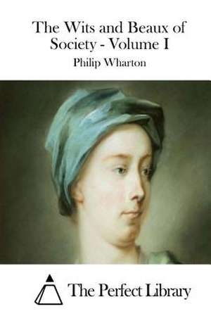 The Wits and Beaux of Society - Volume I de Philip Wharton