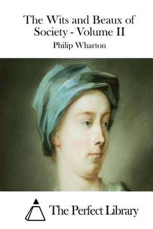 The Wits and Beaux of Society - Volume II de Philip Wharton