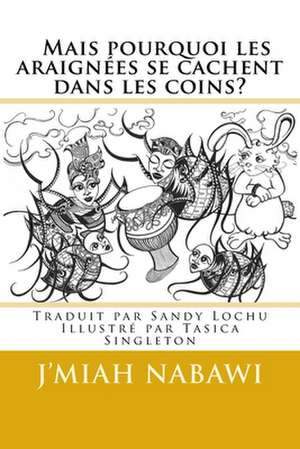 Mais Pourquoi Les Araignees Se Cachent Dans Les Coins? de J'miah Nabawi