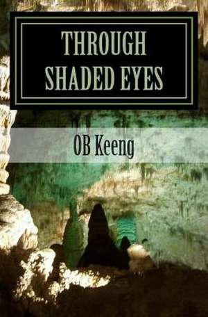 Through Shaded Eyes de Ob Keeng