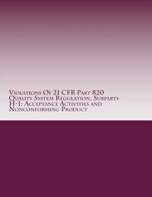 Violations of 21 Cfr Part 820 Quality System Regulation, Subparts H-I de C. Chang