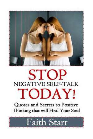 Stop Negative Self-Talk Today de Faith Starr