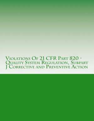 Violations of 21 Cfr Part 820 - Quality System Regulation, Subpart J Corrective and Preventive Action de C. Chang