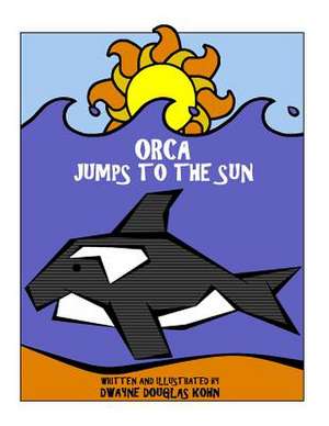 Orca Jumps to the Sun de Dwayne Douglas Kohn