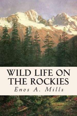 Wild Life on the Rockies de Enos A. Mills