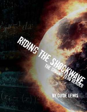 Riding the Shockwave - The Ground Zero Reader Volume One de Clyde Lewis