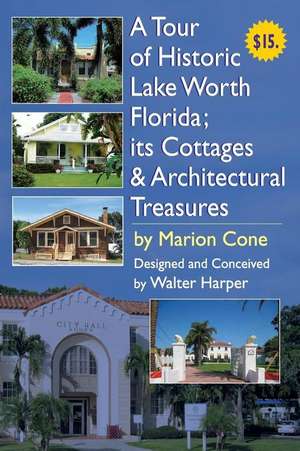 A Tour of Lake Worth Florida Its Cottages & Architectural Treasures de Marion Cone