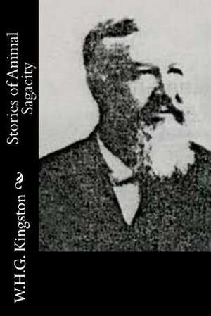 Stories of Animal Sagacity de W. H. G. Kingston