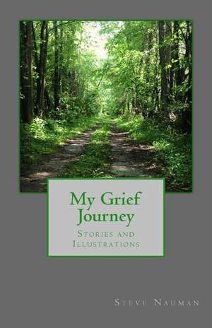 My Grief Journey de Steve Nauman