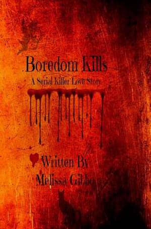 Boredom Kills de Melissa a. Gibbo