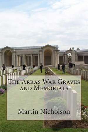 The Arras War Graves and Memorials de Nicholson, MR Martin P.