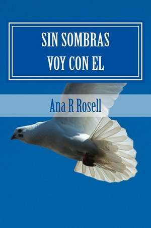 Sin Sombras Voy Con El de Ana R. Rosell