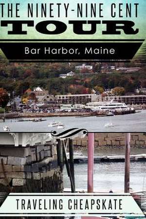 Ninety-Nine Cent Tour of Bar Harbor Maine (Photo Tour) Traveling Cheapskate de Ken Rossignol