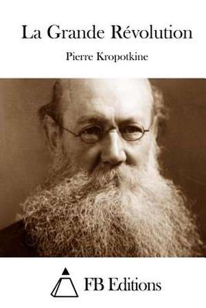 La Grande Revolution de Pierre Kropotkine