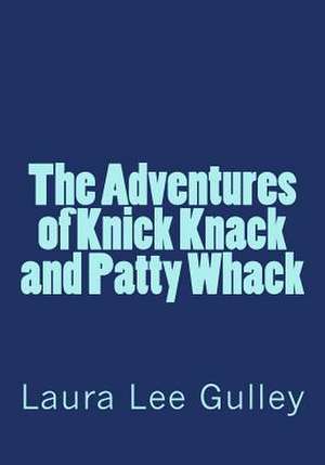 The Adventures of Knick Knack and Patty Whack de Laura Lee Gulley