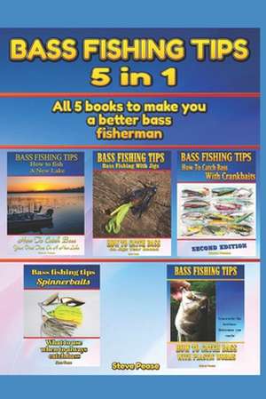 Bass Fishing Tips: All 5 Books to Make You a Better Bass Fisherman de Steve G. Pease