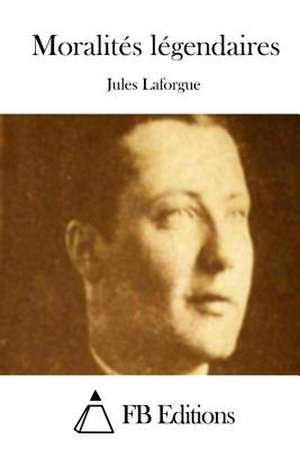 Moralites Legendaires de Jules Laforgue