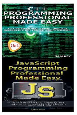 C++ Programming Professional Made Easy & JavaScript Professional Programming Made Easy de Sam Key