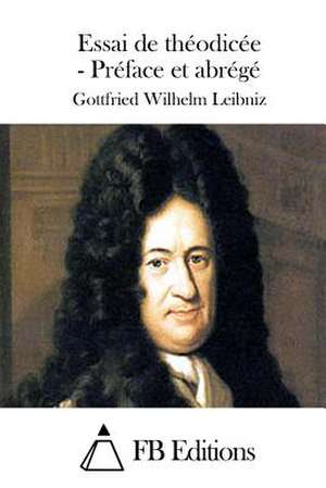 Essai de Theodicee - Preface Et Abrege de Gottfried Wilhelm Leibniz