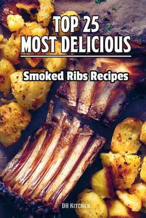 Top 25 Most Delicious Smoked Ribs Recipes de Ralph Replogle