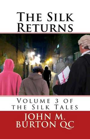 The Silk Returns de MR John M. Burton Qc