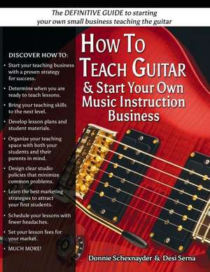 How to Teach Guitar & Start Your Own Music Instruction Business de Donnie Schexnayder