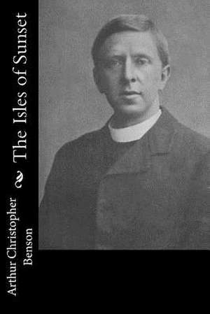 The Isles of Sunset de Arthur Christopher Benson