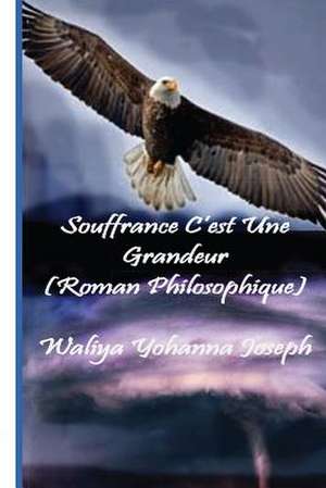 Souffrance C'Est Une Grandeur de Waliya Yohanna Joseph