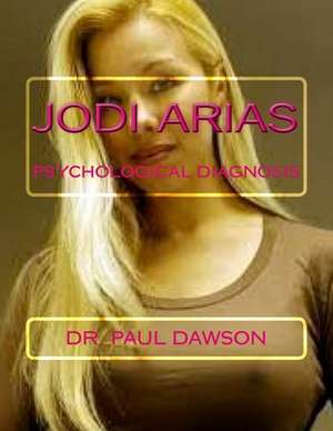 Jodi Arias de Dr Paul Dawson