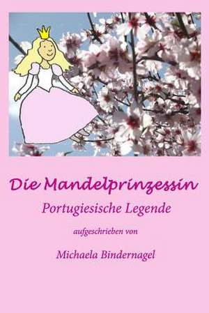 Die Mandelprinzessin de Michaela Bindernagel