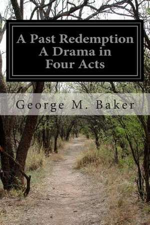 A Past Redemption a Drama in Four Acts de George M. Baker