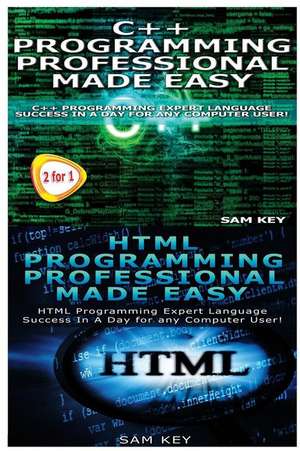 C++ Programming Professional Made Easy & HTML Professional Programming Made Easy de Sam Key