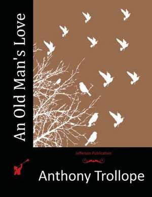 An Old Man's Love de Anthony Trollope