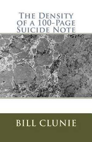 The Density of a 100-Page Suicide Note de Bill Clunie