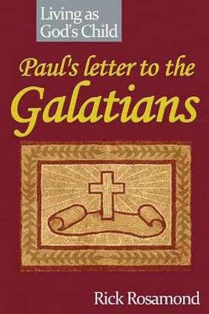 Paul's Letter to the Galatians de Rick Rosamond