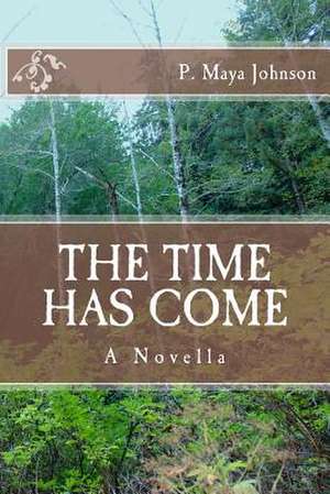 Small the Time Has Come de P. Maya Johnson