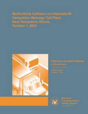 Multivehicle Collision on Interstate 90 Hampshire-Marengo Toll Plaza, New Hampshire, Illinois, October 1, 2003 de National Transportation Safety Board