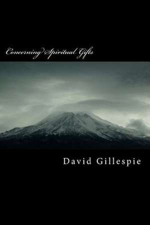 Concerning Spiritual Gifts de MR David M. Gillespie